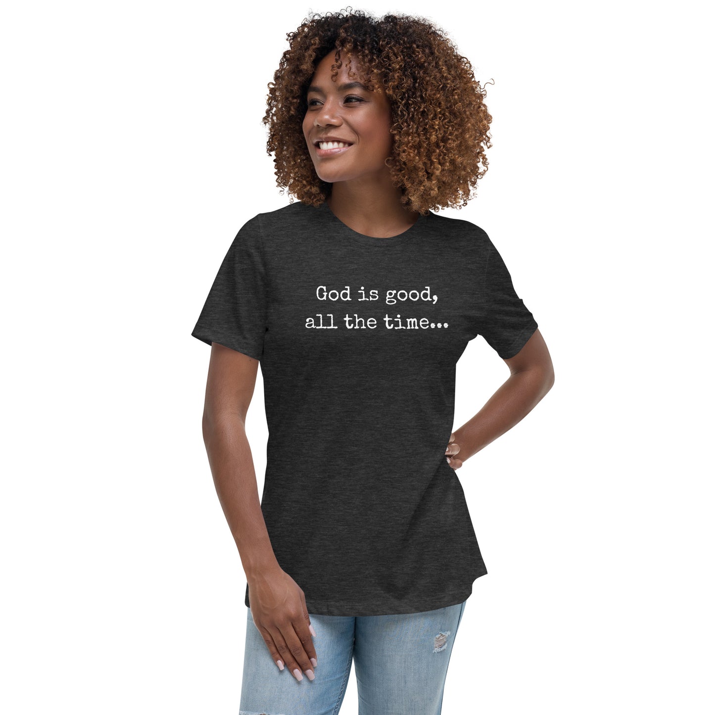 God is good Women's Relaxed T-Shirt