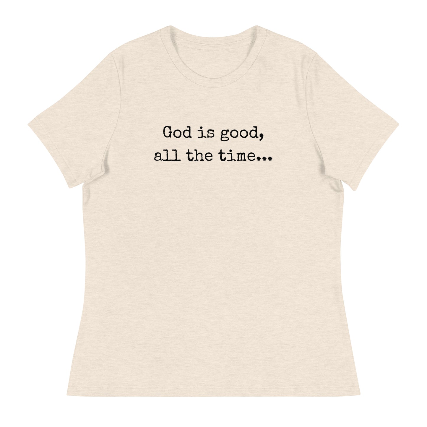 God is good Relaxed T-Shirt